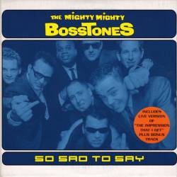 The Mighty Mighty Bosstones : So Sad To Say
